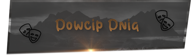 dowcip.png.71331819b6288e28434f5384cb0026fb.png